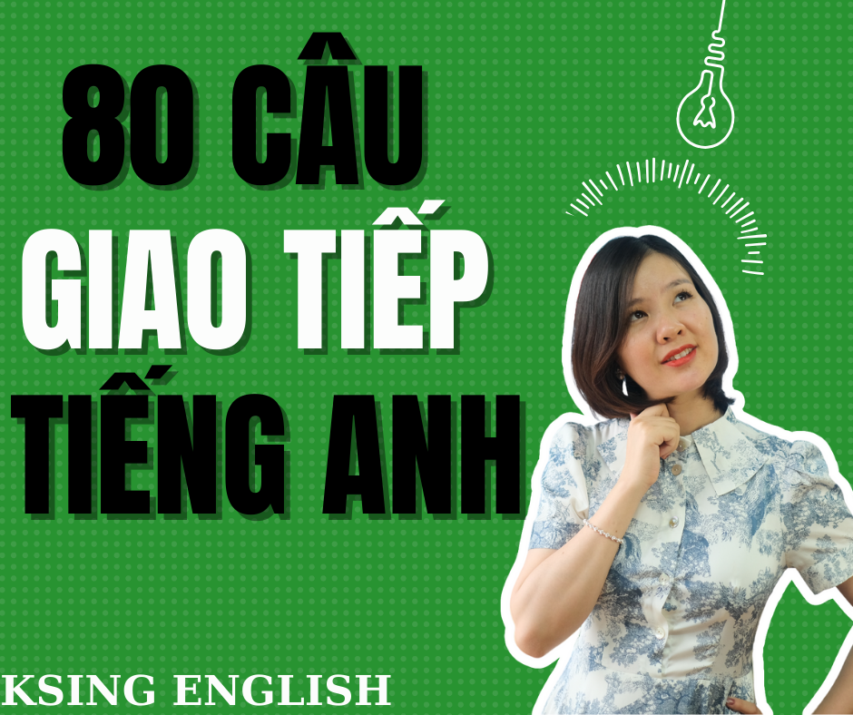 80 Câu giao tiếp tiếng anh cho ba mẹ/ksingenglish